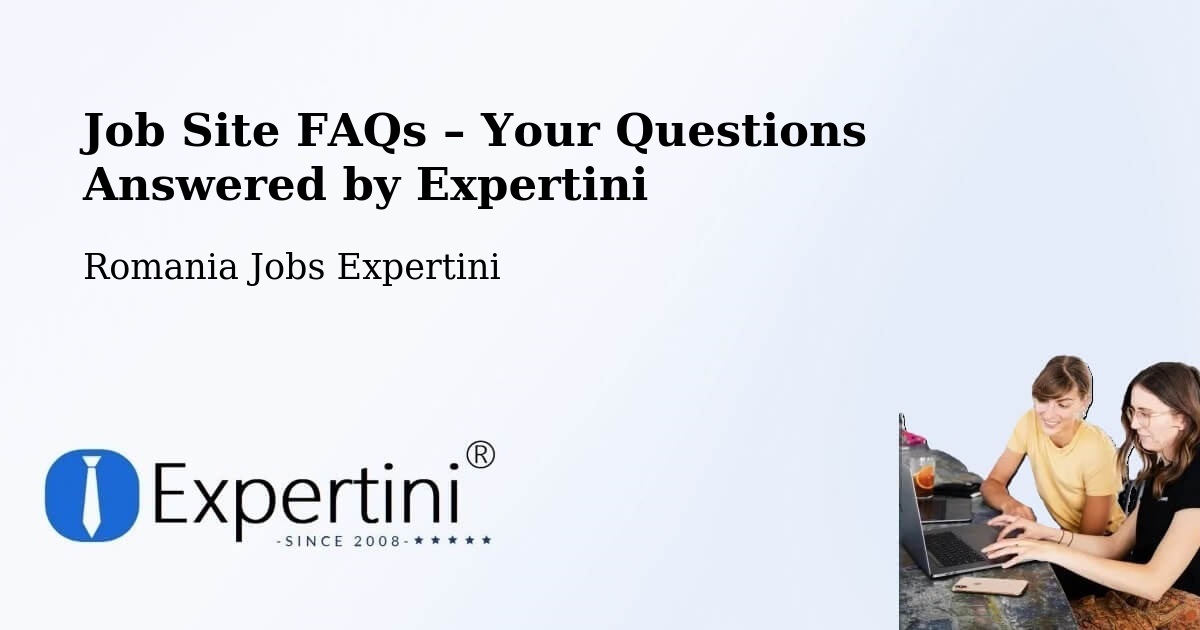 Job Site FAQs – Frequently Asked Questions – Progresu - Progresu, Romania Jobs Expertini